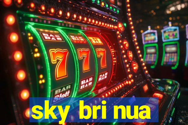 sky bri nua